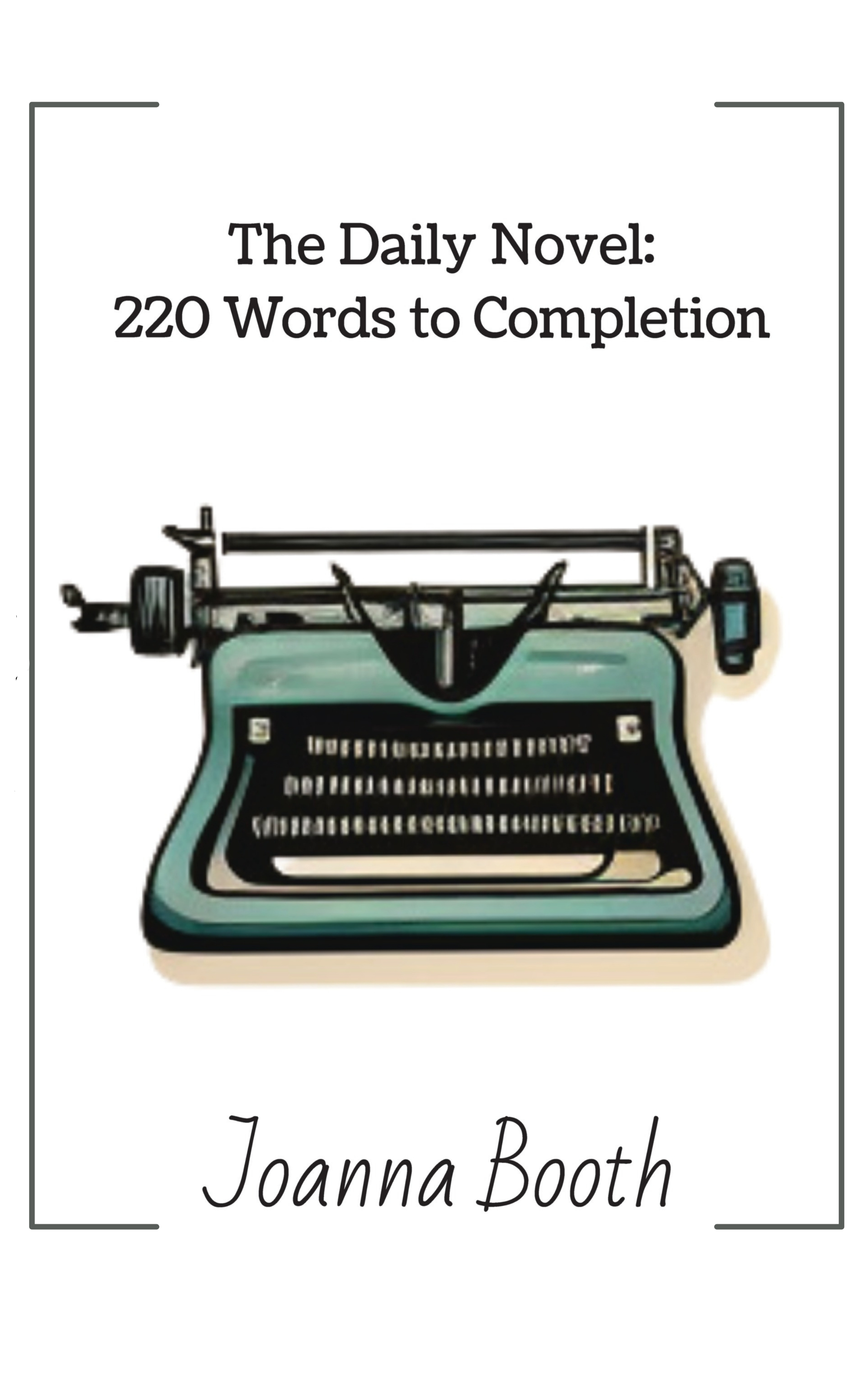 The Daily Novel: 220 Words To Completion: Including 12 Worksheets